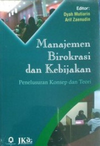Image of Manajemen Birokrasi Dan Kebijakan: Penelusuran Konsep dan Teori
