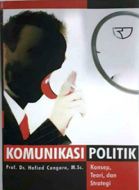 Image of Komunikasi Politik  :Konsep, Teori, dan Strategi