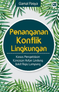 Image of Penanganan Konflik Lingkungan: Kasus Pengelolaan Kawasan Hutan Lindung Bukit Rigis Lampung