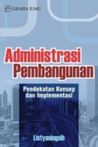 Image of Administrasi Pembangunan : Pendekatan Konsep Dan Implementasi