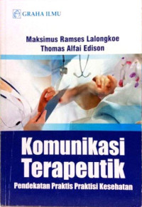 Image of Komunikasi Terapeutik : Pendekatan Praktis Praktisi Kesehatan