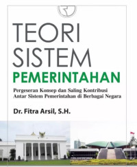 Image of Teori Sistem Pemerintahan : Pergeseran Konsep dan Saling Kontribusi Antar Sistem Pemerintahan di Berbagai Negara