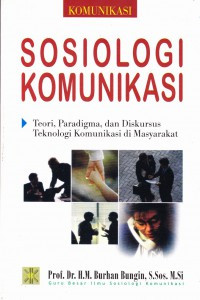 Image of Sosiologi Komunikasi: Teori, Paradigma dan Diskursus Teknologi Komunikasi di Masyarakat