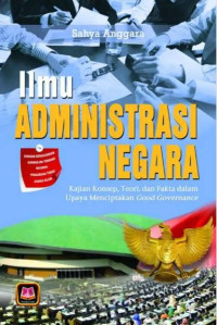 Image of Ilmu Administrasi Negara : Kajian Konsep, Teori, dan Fakta dalam Upaya Menciptakan Good Governance.
