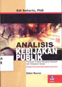 Image of Analisis Kebijakan Publik : Panduan Praktis Mengkaji Masalah Dan Kebijakan Sosial diLengkapi Contoh-contoh Naskah Kebijakan (Policy Paper)