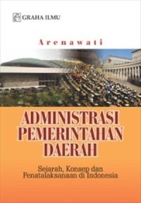 Image of Administrasi pemerintahan daerah : sejarah, konsep dan penatalaksanaan di Indonesia