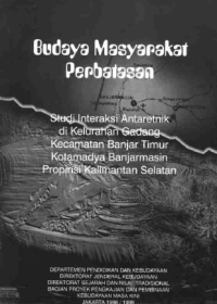 Image of Budaya Masyarakat Perbatasan (Studi Interaksi Antaretnik di Kelurahan Gadang Kecamatan Banjar Timur Kotamadya Banjarmasin Propinsi Kalimantan Selatan