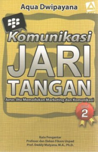 Image of Komunikasi Jari Tangan: Jurus Jitu Memadukan Marketing dan Komunikasi. Jilid 2