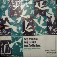 Image of Yang berkuasa, yang tersisih, yang tak berdaya: demokratisasi yang bagaimana di Indonesia