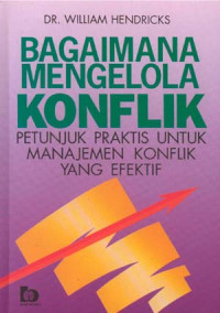 Image of Bagaimana Mengelolah Konflik : Petunjuk Praktis untuk Manajemen Konflik yang Efektif