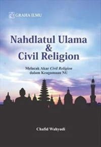 Image of Nahdlatul Ulama & civil religion : melacak akar civil religion dalam keagamaan NU