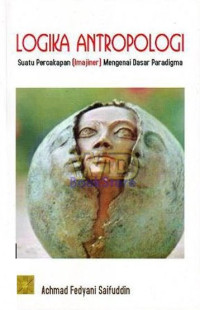 Image of Logika Antropologi : Suatu Percakapan (Imajiner) Mengenai Dasar Paradigma