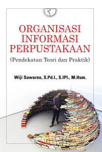Image of Organisasi Informasi Perpustakaan (Pendekatan Teori Dan Praktik)