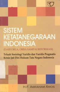 Image of Sistem Ketatanegaraan Indonesia (Dari ORLA, ORBA Sampai reformasi) Telaah Sosiologi Yuridis Dan Yuridis Pragmatis Krisis Jati Diri Hukum Tata Negara Indonesia