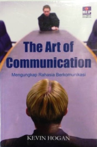 Image of The Art Communication : Mengungkap Rahasia Berkomunikasi