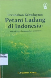 Image of Perubahan Kebudayaan Petani Ladang di Indonesia : Suatu Kajian Pengambilan Keputusan