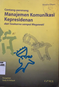 Image of Centang-Perenang Manajemen Komunikasi Kepresidenan Dari Soekarno Sampai Megawati.
