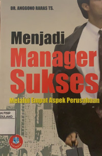 Image of Menjadi manager sukses : melalui empat aspek perusahaan
