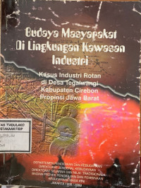 Image of Budaya masyarakat di lingkungan kawasan industri : Kasus industri rotan di Desa Tegalwangi Kabupaten Cirebon Propinsi Jawa Barat