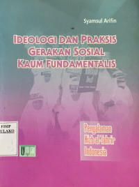 Image of Ideologi dan praksis gerakan sosial kaum fundamentalis: pengalaman Hizb al-Tahrir Indonesia