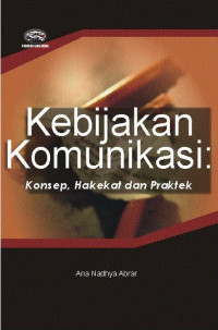 Image of Kebijakan komunikasi: konsep, hakekat, dan praktek