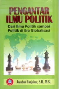 Image of Pengantar Ilmu Politik : dari Ilmu Politik sampai Politik di Era Globalisasi