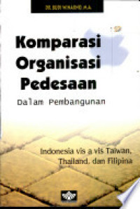 Image of Komparasi organisasi pedesaan dalam pembangunan: Indonesia vis-à-vis Taiwan, Thailand dan Filipina.