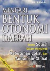 Image of Mencari bentuk otonomi daerah : suatu solusi dalam menjawab kebutuhan lokal dan tantangan global