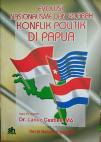 Image of Efolusi Nasionalisme dan Sejarah Konflik Politik Papua : (Sebelum, Saat, dan Sesudah Integrasi)
