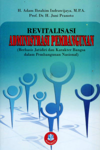 Image of Revitalisasi administrasi pembangunan (Berbasis jatidiri dan karakter bangsa dalam pembangunan nasional)