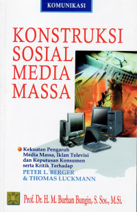 Image of Konstruksi sosial media massa: kekuatan pengaruh media massa, iklan televisi dan keputusan konsumen serta kritik terhadap Peter L. Berger and Thomas Luckmann