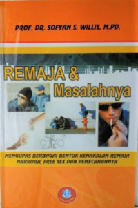 Image of Remaja dan Masalahnya : Mengubah Berbagai Bentuk Kenakalan Remaja Narkoba, Free Sex dan Pemecahannya