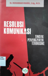 Image of Resolusi Komunikasi : Tindak Penanganan Terorisme